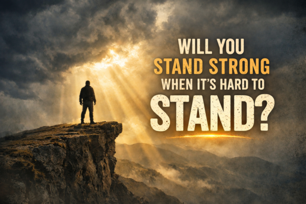 Will you stand strong when it’s hard to stand?