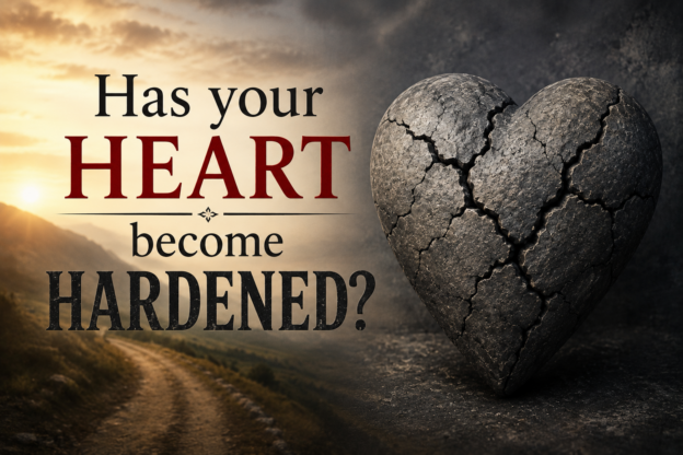 Has your heart become hardened?