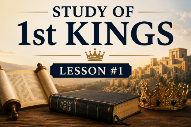 1. Study of 1st Kings – Lesson #1