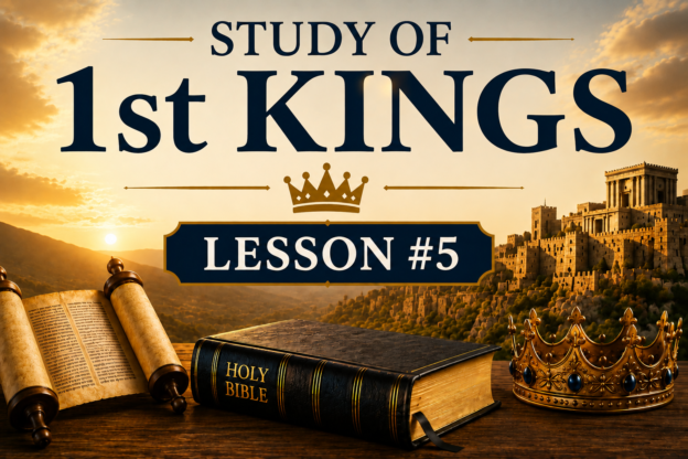5. Study of 1st Kings – Lesson #5