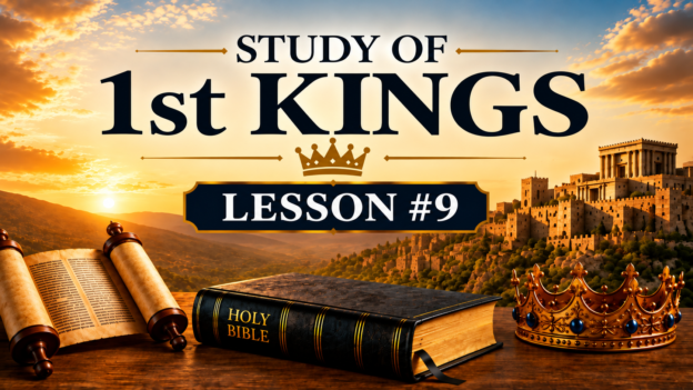 9. Study of 1st Kings – Lesson #9
